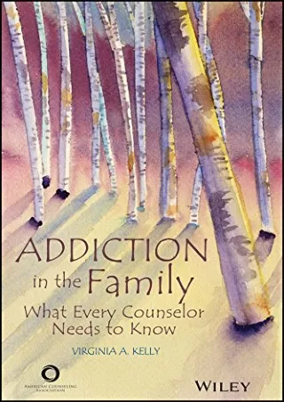 READ [PDF] Addiction in the Family: What Every Counselor Needs to Know
