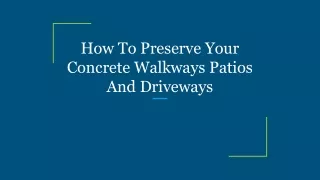 How To Preserve Your Concrete Walkways Patios And Driveways