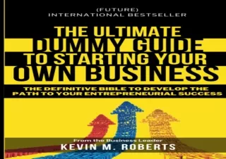 GET (️PDF️) DOWNLOAD The Ultimate Dummy Guide to Starting Your Own Business: The Definitive Bible to develop the Path to