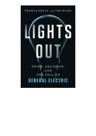 Kindle online PDF Lights Out Pride Delusion And The Fall Of General Electric for