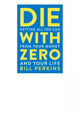 Ebook download Die With Zero Getting All You Can From Your Money And Your Life f