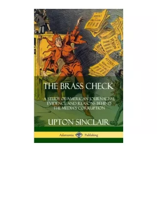 Kindle online PDF The Brass Check A Study Of American Journalism Evidence And Re