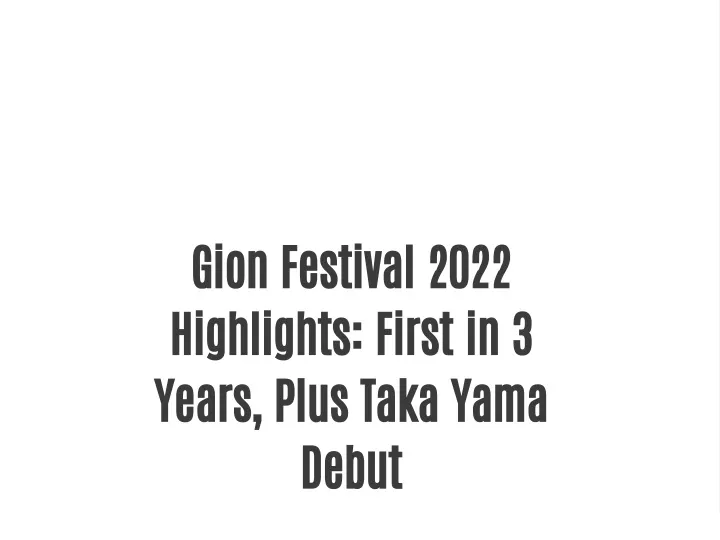 gion festival 2022 highlights first in 3 years