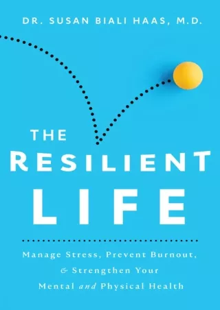 PDF KINDLE DOWNLOAD The Resilient Life: Manage Stress, Prevent Burnout, & Streng