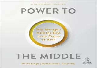 DOWNLOAD️ BOOK (PDF) Power to the Middle: Why Managers Hold the Keys to the Future of Work