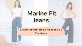 Marine Fit Jeans: Discover the amazing trends | Tarefaan