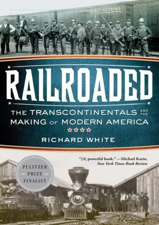 PDF Read Online Railroaded: The Transcontinentals and the Making of Modern Ameri