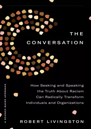 PDF Download The Conversation: How Seeking and Speaking the Truth About Racism C