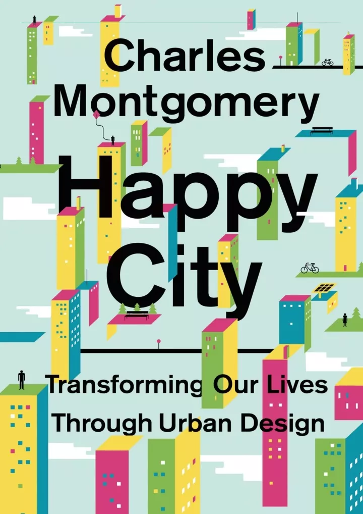 happy city transforming our lives through urban