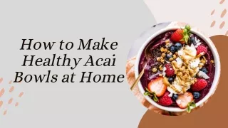 How to Make Healthy Acai Bowls at Home