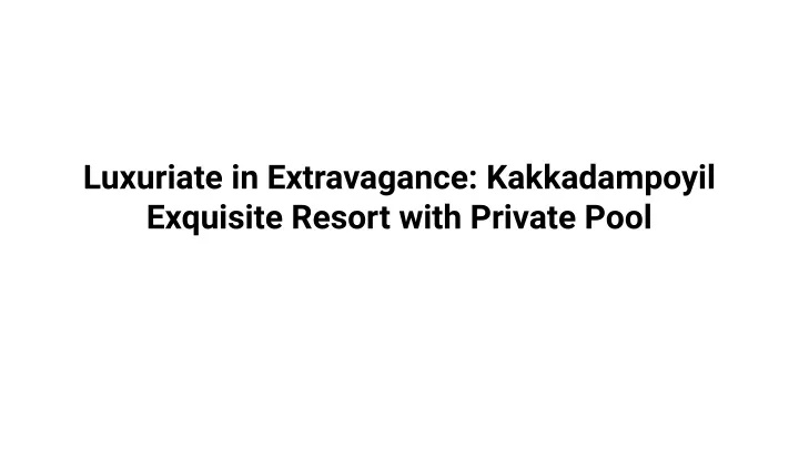 luxuriate in extravagance kakkadampoyil exquisite