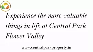 Experience the more valuable things in life at Central Park Flower Valley