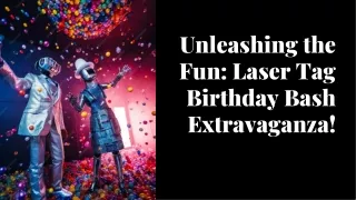 Unleashing the Fun Laser Tag Birthday Bash Extravaganza!