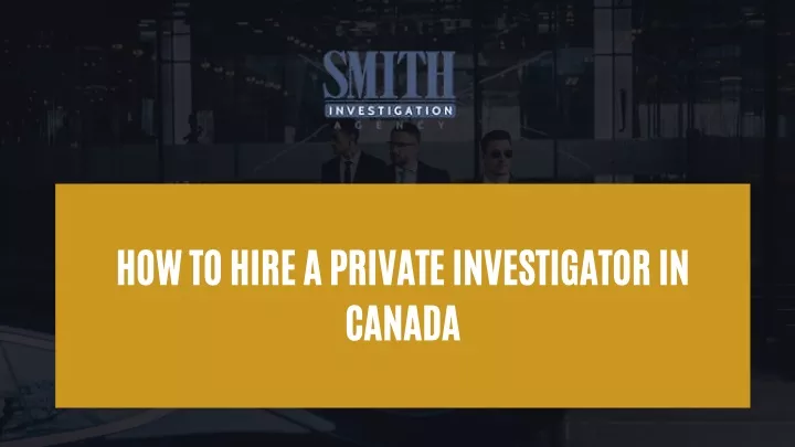 PPT How To Hire A Private Investigator In Canada PowerPoint   How To Hire A Private Investigator In Canada N 