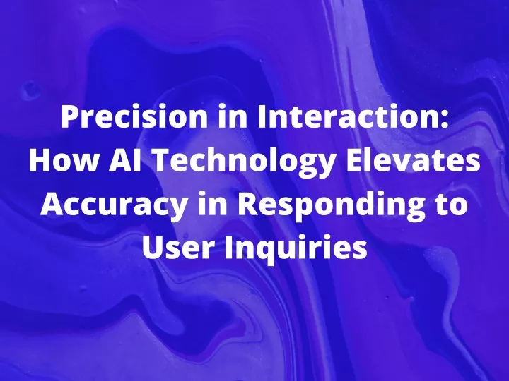 precision in interaction how ai technology