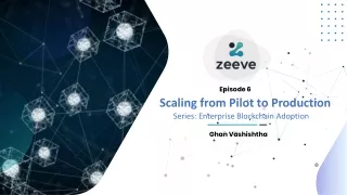 Webinar-Episode 6-Enterprise Blockchain Adoption-Scaling from Pilot to Production