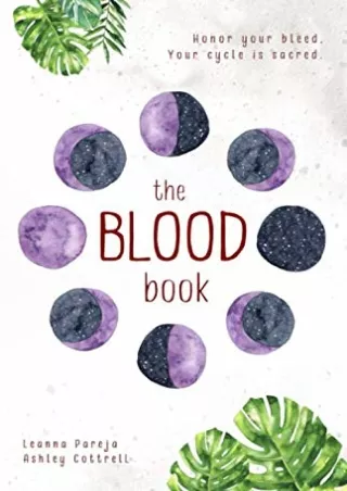 [READ DOWNLOAD] the BLOOD book: Honor your bleed. Your cycle is sacred.