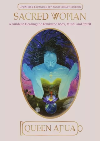 [PDF READ ONLINE] Sacred Woman: A Guide to Healing the Feminine Body, Mind, and Spirit