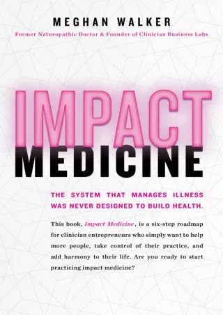 [READ DOWNLOAD] Impact Medicine: Take Control of Your Practice. Reach More People. Add Balance