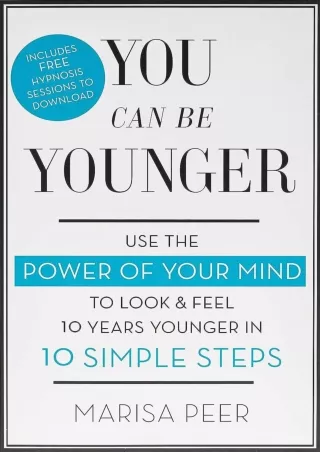 Download Book [PDF] You Can Be Younger: Use the power of your mind to look and feel 10 years