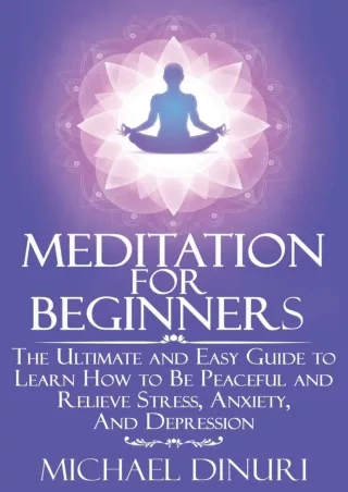 [PDF] DOWNLOAD Meditation for Beginners: The Ultimate and Easy Guide to Learn How to Be