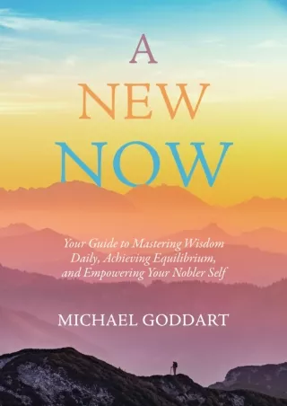 [PDF READ ONLINE] A New Now: Your Guide to Mastering Wisdom Daily, Achieving Equilibrium, and