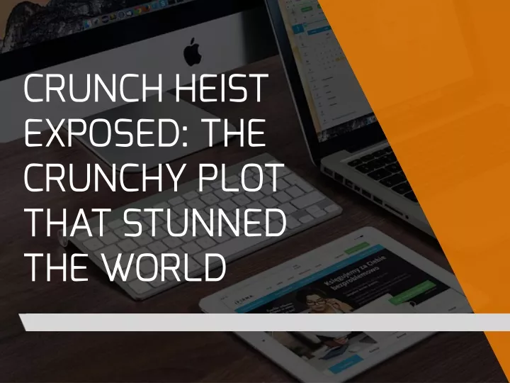 crunch heist exposed the crunchy plot that