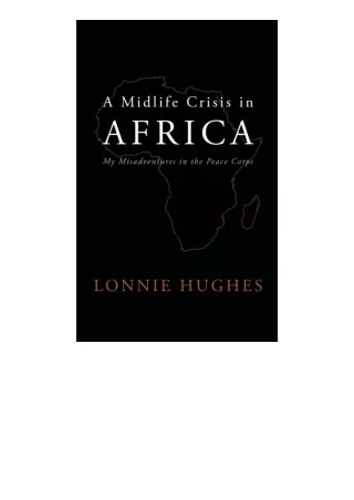 PDF read online A Midlife Crisis In Africa My Misadventures In The Peace Corps u