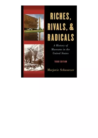 Ebook download Riches Rivals And Radicals A History Of Museums In The United Sta