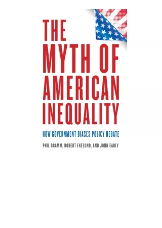 Download The Myth Of American Inequality How Government Biases Policy Debate for