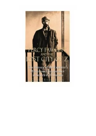 Download Percy Fawcett And The Lost City Of Z The History Of The Exploreras Myst