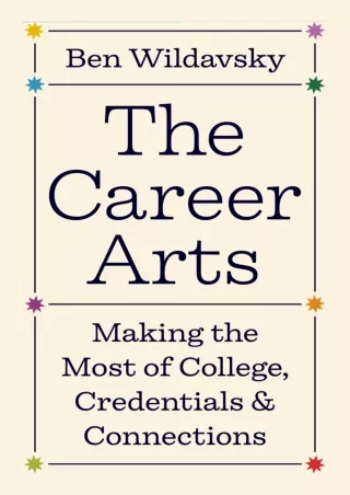 [PDF READ ONLINE] The Career Arts: Making the Most of College, Credentials, and