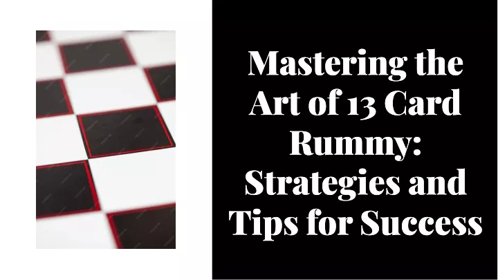 mastering the art of 13 card rummy strategies