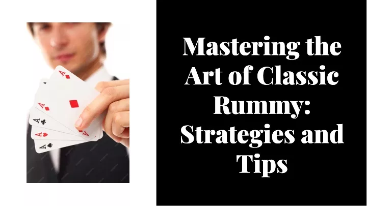 mastering the art of classic rummy strategies