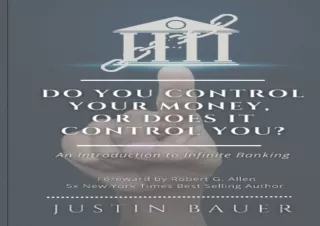 [EPUB] DOWNLOAD Do You Control Your Money, or Does It Control You: An Introduction to Infinite Banking