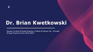 Dr. Brian Kwetkowski - Remarkably Capable Expert