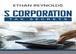 [EBOOK] DOWNLOAD S Corporation Tax Secrets: Maximizing Benefits for Small Business Owners