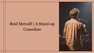 Reid Metcalf  A Stand-up Comedian