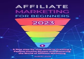 GET (️PDF️) DOWNLOAD AFFILIATE MARKETING FOR BEGINNERS 2023: A New step-by-step Guide to Creating a Passive Income Strea