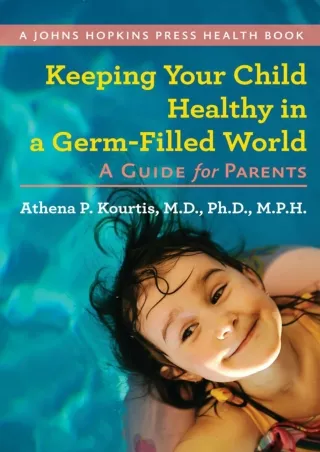 DOWNLOAD/PDF Keeping Your Child Healthy in a Germ-Filled World: A Guide for Parents (A