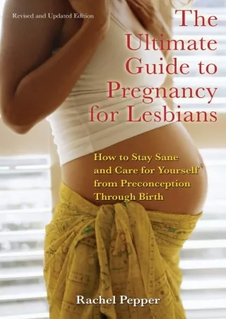 get [PDF] Download The Ultimate Guide to Pregnancy for Lesbians: How to Stay Sane and Care for