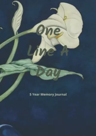 [PDF READ ONLINE] One Line A Day - Five Year Memory Journal (Calla Lilies): Blank Diary For