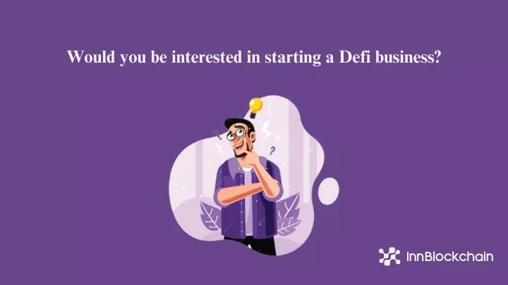 would you be interested in starting a defi