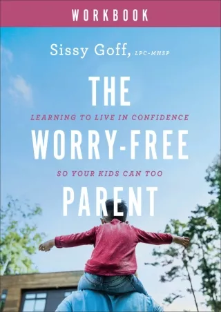 Download Book [PDF] The Worry-Free Parent Workbook: Learning to Live in Confidence So Your Kids