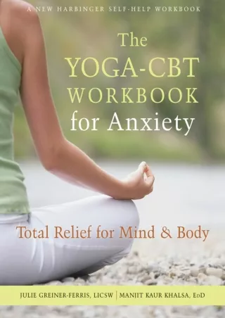 Download Book [PDF] The Yoga-CBT Workbook for Anxiety: Total Relief for Mind and Body (A New