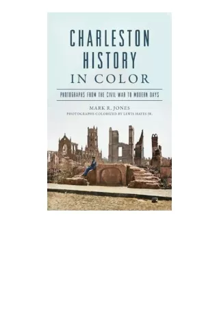 Kindle online PDF Charleston History In Color Photographs From The Civil War To