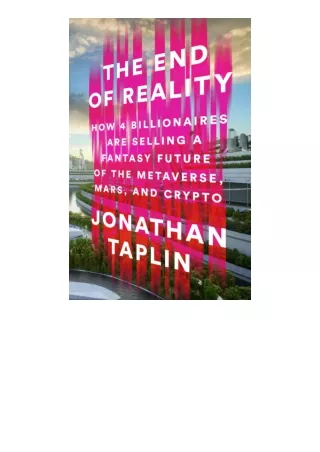 Ebook download The End Of Reality How Four Billionaires Are Selling A Fantasy Fu