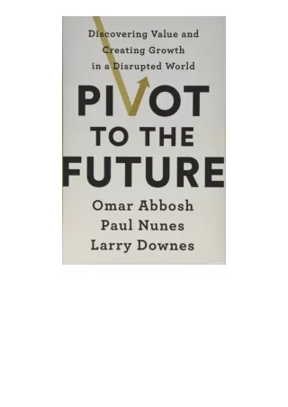 Ebook download Pivot To The Future Discovering Value And Creating Growth In A Di