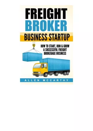 Kindle online PDF Freight Broker Business Startup How To Start Run And Grow A Su
