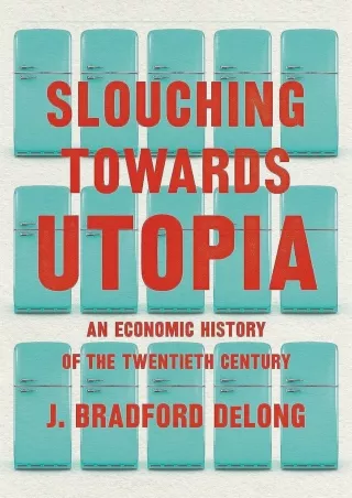 [PDF READ ONLINE] Download Book [PDF]  Slouching Towards Utopia: An Economic His